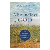A Boundless God: The Spirit According To The Old Testament