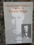 DIMENSIUNEA METAFIZICA A OPEREI LUI LUCIAN BLAGA de ANGELA BOTEZ , 1996