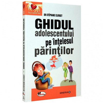 Ghidul adolescentului pe intelesul parintilor - Stephane Clerget foto