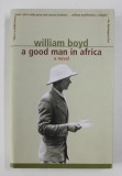 A GOOD MAN IN AFRICA - a novel by WILLIAM BOYD , 1981