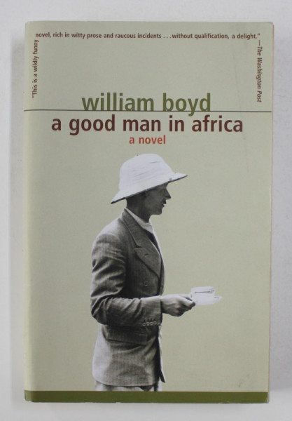 A GOOD MAN IN AFRICA - a novel by WILLIAM BOYD , 1981