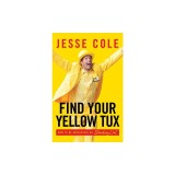 Find Your Yellow Tux: How to Be Successful by Standing Out