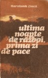 Cumpara ieftin Ultima Noapte De Razboi, Prima Zi De Pace - Haralamb Zinca, Roman Document, Editura Militara 1985, 414 Pagini
