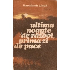 Ultima Noapte De Razboi, Prima Zi De Pace - Haralamb Zinca