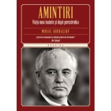 Amintiri. Viata mea inainte si dupa perestroika