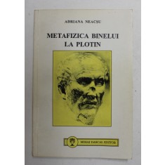 METAFIZICA BINELUI LA PLOTIN de ADRIANA NEACSU , 1996
