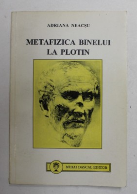 METAFIZICA BINELUI LA PLOTIN de ADRIANA NEACSU , 1996 foto