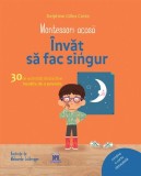 Montessori acasă. &Icirc;nvăț să fac singur - Delphine Gilles Cotte