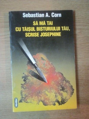 SA MA TAI CU TAISUL BISTURIULUI TAU , SCRISE JOSEPHINE de SEBASTIAN A. CORN foto