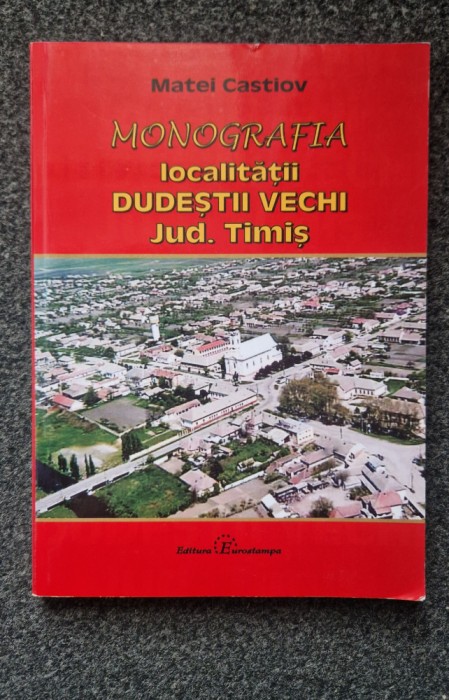 MONOGRAFIA LOCALITATII DUDESTII VECHI JUD. TIMIS - Castiov