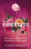 Priestess Ancient Spiritual Wisdom for Modern Sacred Women