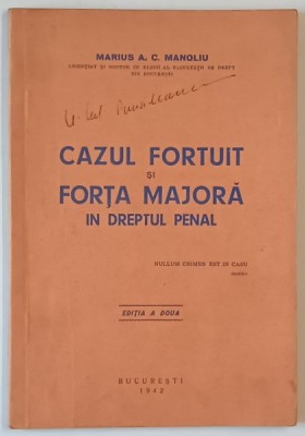 CAZUL FORTUIT SI FORTA MAJORA IN DREPTUL PENAL , EDITIA A II - A de MARIUS A. C. MANOLIU , 1942 foto