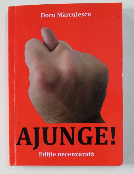 AJUNGE ! - CUM SA FACI FATA CU SUCCES UNUI AGENT DE VANZARI UNS CU TOATE ALIFIILE , editie necenzurata de DORU MARCULESCU 2013
