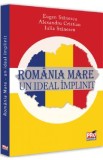 Romania Mare. Un ideal implinit - Eugen Stanescu, Alexandru Cristian, Iulia Stanescu