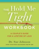 The Hold Me Tight Workbook: A Couple&#039;s Guide for a Lifetime of Love
