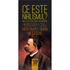 Ce este nihilismul | Fr. Nietzsche, M. Heidegger, G. Colli, M. Montinari