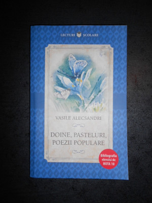 VASILE ALECSANDRI - DOINE, PASTELURI, POEZII POPULARE (2018) foto