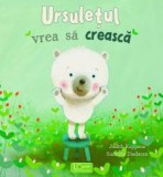 Cumpara ieftin Ursuletul Vrea Sa Creasca, Judith Koppens, Suzanne Diederen - Editura Univers Enciclopedic