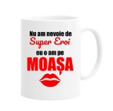 Cana alba personalizata &quot;Nu am nevoie de super eroi, eu o am pe moasa&quot;, INOVATIX&reg;. 330ml