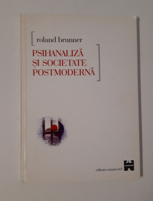 Roland Brunner Psihanaliza si societate postmoderna foto