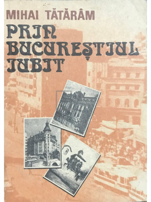 Mihai Tătăr&acirc;m - Prin Bucureștiul iubit (editia 1992)