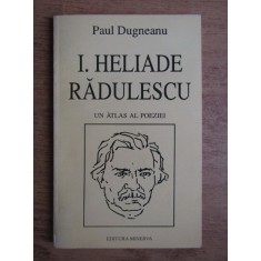 Paul Dugneanu - I. Heliade Radulescu. Un atlas al poeziei
