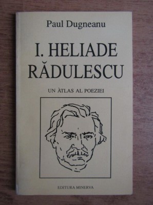 Paul Dugneanu - I. Heliade Radulescu. Un atlas al poeziei foto