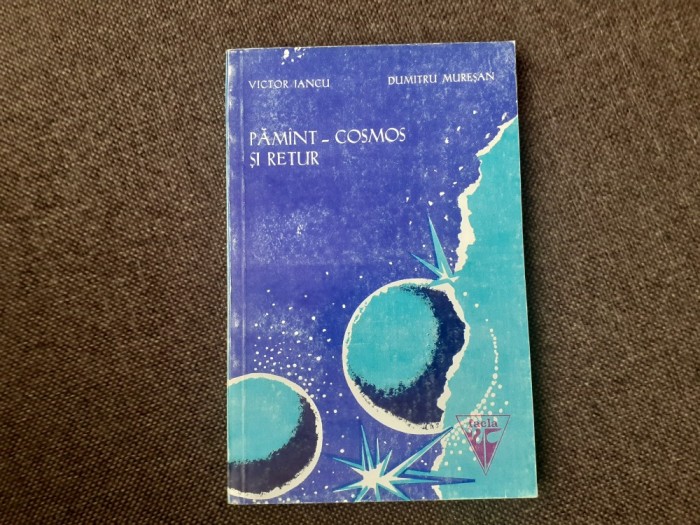 Victor Iancu, Dumitru Muresan - Pamant-Cosmos si retur