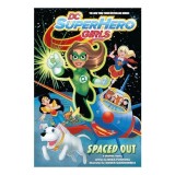 DC super hero girls. Spaced out : a graphic novel
