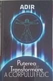 PUTEREA DE TRANSFORMARE A CORPULUI FIZIC-ADIR-347958