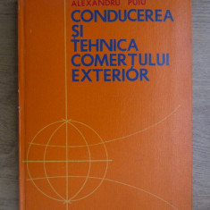 Alexandru Puiu - Conducerea si tehnica comertului exterior (1976, ed. cartonata)