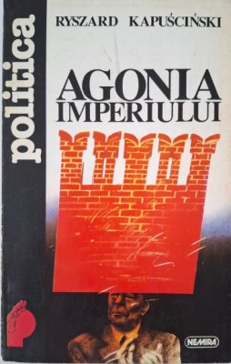 Agonia imperiului &amp;ndash; Ryszard Kapuscinski (putin uzata) foto