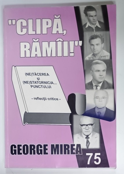 &#039; CLIPA , RAMAI &#039; , REFLECTII CRITICE de GEORGE MIREA , 2004