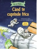 Cumpara ieftin Ce sa faci... cand te cuprinde frica/Claire A.B. Freeland, Jacqueline B. Toner