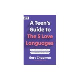 A Teen's Guide to the 5 Love Languages: How to Understand Yourself and Improve All Your Relationships