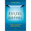 &Eacute;sszel a g&eacute;ppel - Hogyan szabaduljunk meg a digit&aacute;lis ingerd&ouml;mpingtől? - Martin Korte