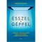 &Eacute;sszel a g&eacute;ppel - Hogyan szabaduljunk meg a digit&aacute;lis ingerd&ouml;mpingtől? - Martin Korte