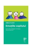 Emoțiile copilului. Cum să-i &icirc;nțelegem limbajul, r&acirc;sul și pl&acirc;nsul - Paperback - Isabelle Filliozat - Trei