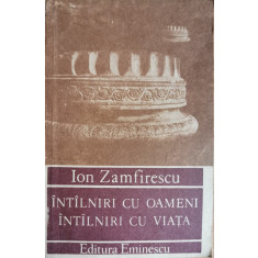 Intilniri cu oameni, intilniri cu viata - Ion Zamfirescu