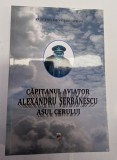 VALERIU AVRAM CAPITANUL AVIATOR ALEXANDRU SERBANESCU ASUL CERULUI 2012 BUCURESTI