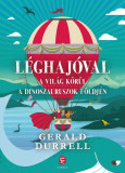 L&eacute;ghaj&oacute;val a vil&aacute;g k&ouml;r&uuml;l / L&eacute;ghaj&oacute;val a dinoszauruszok f&ouml;ldj&eacute;n - Gerald Durrell