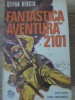 Fantastica Aventura 2101 - Stefan Berciu, Editura Ion Creanga 1975, Carte Copii, Povesti, Romana, 236 pagini