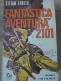Fantastica Aventura 2101 - Stefan Berciu, Editura Ion Creanga 1975, Carte Copii, Povesti, Romana, 236 pagini