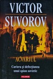 Cumpara ieftin Acvariul. Cariera si defectiunea unui spion sovietic - 2011 - Victor Suvorov (A380)