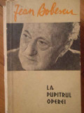 La Pupitrul Operei Amintiri - Jean Bobescu ,304416, 1964