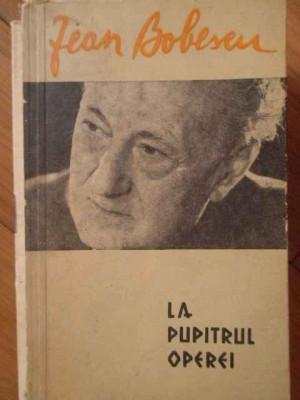 La Pupitrul Operei Amintiri - Jean Bobescu ,304416 foto