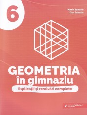 Geometria In Gimnaziu. Explicatii Si Rezolvari Complete. Clasa A Vi-A, Maria Zaharia, Dan Zaharia - Editura Paralela 45