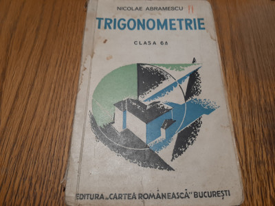 TRIGONOMETRIE si Aplicatii la Agrimensura si Statica - N. Abramescu -1941, 272p. foto