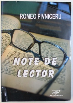 NOTE DE LECTOR de ROMEO PIVNICERU , VOLUMUL I , 2011 , DEDICATIE* foto