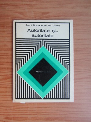 Ana I. Borca - Autoritate si autoritate pentru parinti (1975) foto
